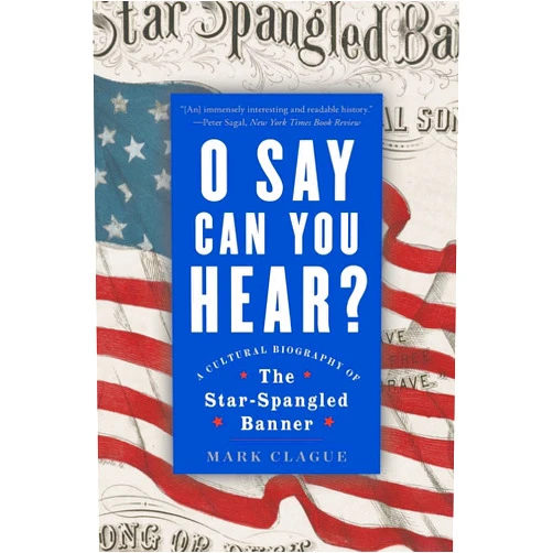 Mark Clague O Say Can You Hear: A Cultural Biography of 