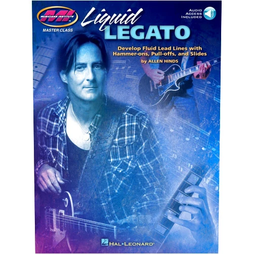 Allen Hinds Liquid Legato: Develop Fluid Lead Lines with Hammer-Ons, Pull-Offs and Slides (Bk/Online Audio) (Musicians Institute: Master Class)