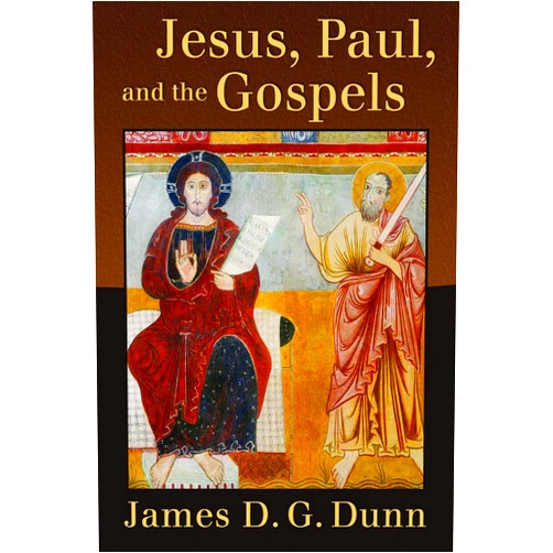 James D. G. Dunn Jesus, Paul, and the Gospels