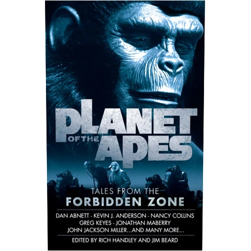 Jim Beard,Kevin J. Anderson,Nancy Collins,Jonathan Maberry,Rich Handley Planet of the Apes: Tales from the Forbidden Zone