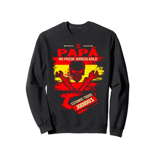 Personalizadas Dia Del Padre Regalos Para Padres Si Papá No Puede Arreglarlo Estamos Jodidos Manitas Sweatshirt