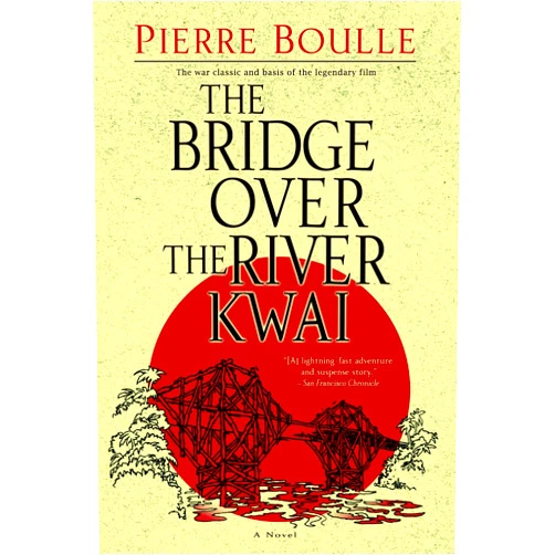 By Pierre Boulle (Author) The Bridge Over the River Kwai: A Novel