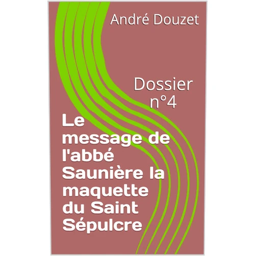 French Edition by André Douzet (Author, Editor) Format: Kindle Edition Le message de l'abbé Saunière la maquette du Saint Sépulcre: Dossier n°4 (French Edition)