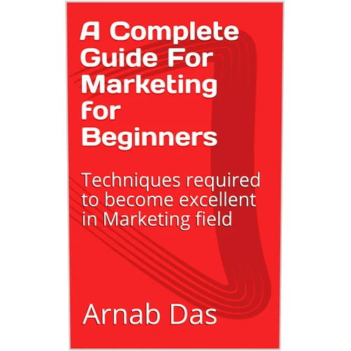 By Arnab Das (Author) Format: Kindle Edition A Complete Guide For Marketing for Beginners : Techniques required to become excellent in Marketing field