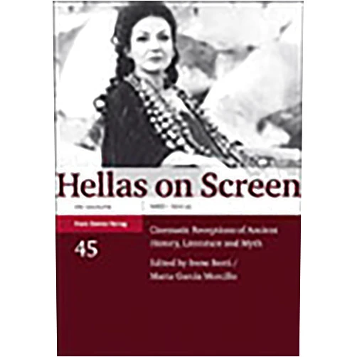 Irene Berti,Marta Garcia Morcillo Hellas on Screen: Cinematic Receptions of Ancient History, Literature and Myth (Heidelberger Althistorische Beitrage Und Epigraphische Studien, Habes, 45)