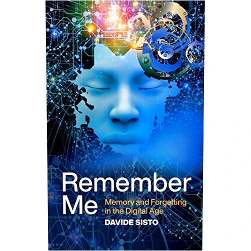 By Davide Sisto (Author), Alice Kilgarriff (Translator) Format: Kindle Edition Remember Me: Memory and Forgetting in the Digital Age