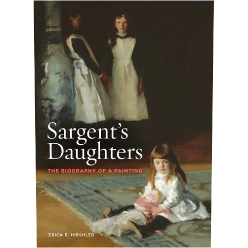 Erica Hirshler,John Sargent Sargent's Daughters: The Biography of a Painting