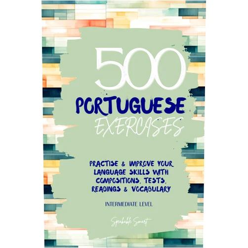 Lucca Colucci 500 Portuguese Exercises: Practise & Improve your Language Skills with Compositions, Tests, Readings & Vocabulary- Intermediate Level