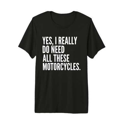 Funny Need All These Motorcycles Typography Gifts Yes I Really Do Need All These Motorcycles Funny Garage Premium Tri-Blend T-Shirt