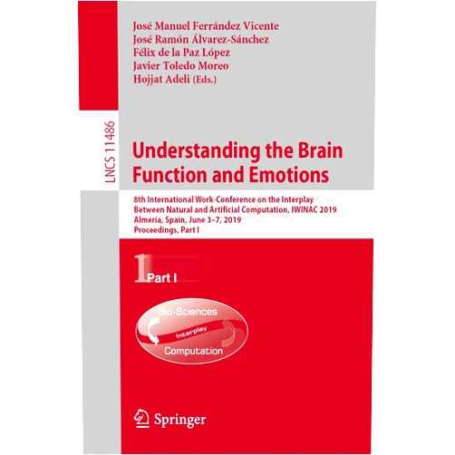 By José Manuel Ferrández Vicente (Editor), José Ramón Álvarez-Sánchez (Editor), Félix de la Paz López (Editor), Javier Toledo Moreo (Editor), Hojjat Adeli (Editor) & 2 more Format: Kindle Edition Understanding the Brain Function and Emotions: 8th International Work-Conference on the Interplay Between Natural and Artificial Computation, IWINAC 2019, ... Notes in Computer Science Book 11486)