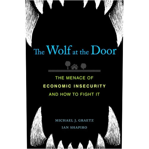 By Michael J. Graetz (Author), Ian Shapiro (Author) Format: Kindle Edition The Wolf at the Door: The Menace of Economic Insecurity and How to Fight It