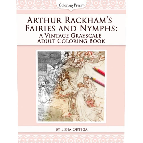 By Ligia Ortega (Author) Arthur Rackham's Fairies and Nymphs: A Vintage Grayscale Adult Coloring Book (Vintage Grayscale Adult Coloring Books)