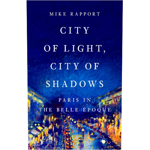 By Mike Rapport (Author) City of Light, City of Shadows: Paris in the Belle Époque