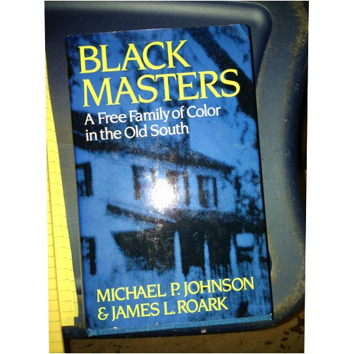 By James L. Johnson, Michael P.; Roark (Author) Black Masters: A Free Family of Color in the Old South
