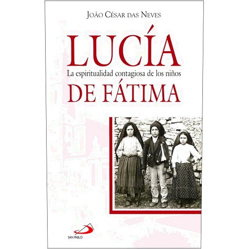 Joâo César Das Neves,José Francisco Domínguez García,José Saraiva Martins Lucía: La espiritualidad contagiosa de los niños de Fátima