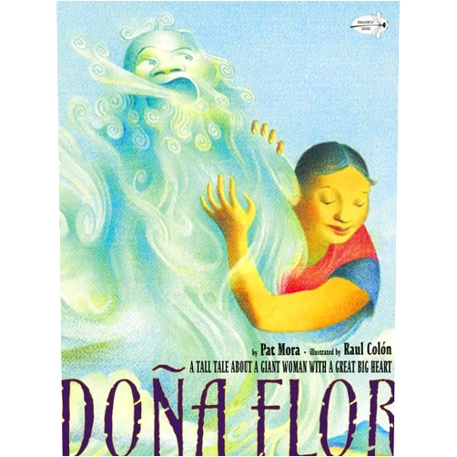 Pat Mora,Raul Colón Dona Flor: A Tall Tale About a Giant Woman with a Great Big Heart