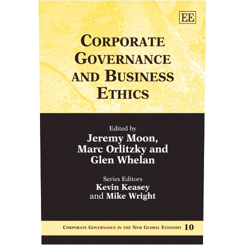 By Jeremy Moon (Editor), Marc Orlitzky (Editor), Glen Whelan (Editor) & 0 more Corporate Governance and Business Ethics (Corporate Governance in the New Global Economy series, 10)