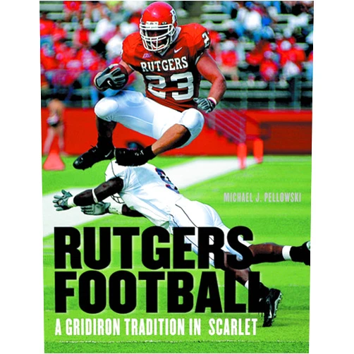Michael J Pellowski Rutgers Football: A Gridiron Tradition in Scarlet
