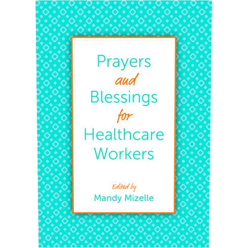 Mandy Mizelle,Chelsea Brooke Yarborough,Virgil Fry,Kevin M. Roberts,Andrew Phillips,Mishca R. Russell-Smith,Martha Spong,Leenah Safi,Kelly Gregory,Elizabeth Felicetti,Jessica Covil,James R. Adams,Paul Roberts Abernathy,Sarah Griffith Lund,Ruth McMeekin Skjerseth,Ginny Wilder,Paula Wells,Katherine Willis Pershey,Laura Martin,Randy Lewis,Laura Johnson,Hayden Dawes,Molly Bolton,Hadley H. Kifner,Allyson S. Vertigan,Gayle Fisher-Stewart,David Finnegan-Hosey,Molly Brummett Wudel,Traci Smith,Katherine K. Henderson,Arianne Braithwaite Lehn,Keith A. Menhinik,Sonya Gravlee,Jennifer Grant,Heather Bachelder,Ineda Pearl Adesanya,Mark Wingfield,Barbara Cawthorne Crafton,Danielle Buhuro,Catherine McNiel,Brian Nelson,Malcolm Marler,Nathan Brown,Leslie Deslauriers,Catherine Meeks,Karl Pellegrino,Jamie R. Rivera,Deborah Jill Schloss,Shiela P. Spencer,Ellen M. Swinford,Michael B. Curry Prayers and Blessings for Healthcare Workers