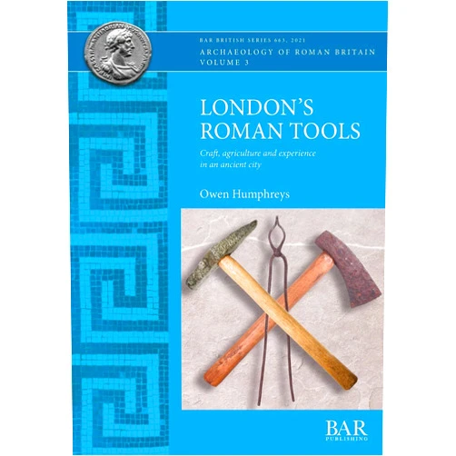 Owen Humphreys London's Roman Tools: Craft, agriculture and experience in an ancient city (British)