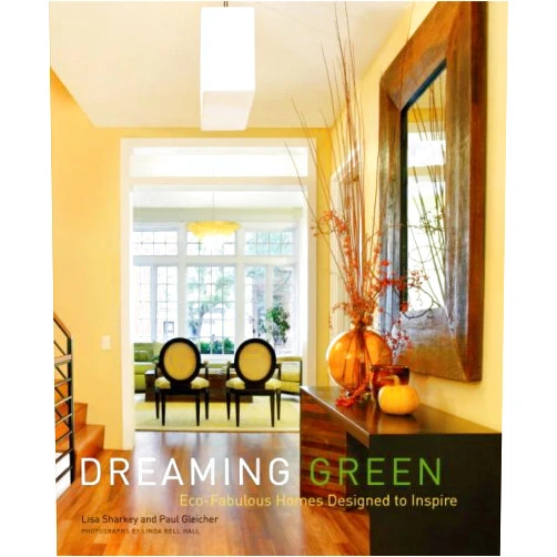 By Lisa Sharkey (Author) Dreaming Green: Eco-Fabulous Homes Designed to Inspire