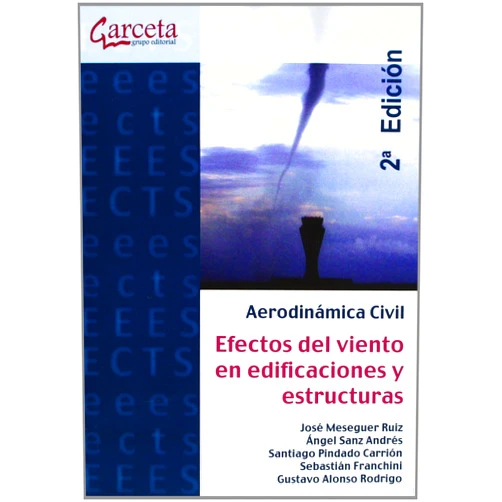 José Meseguer Ruiz,Ángel Sanz Andrés,Santiago Pindado Carrión,Sebastián Franchini,Gustavo Alonso Rodrigo Aerodinámica civil 2ª Edición: Efectos del viento en edificaciones y estructuras
