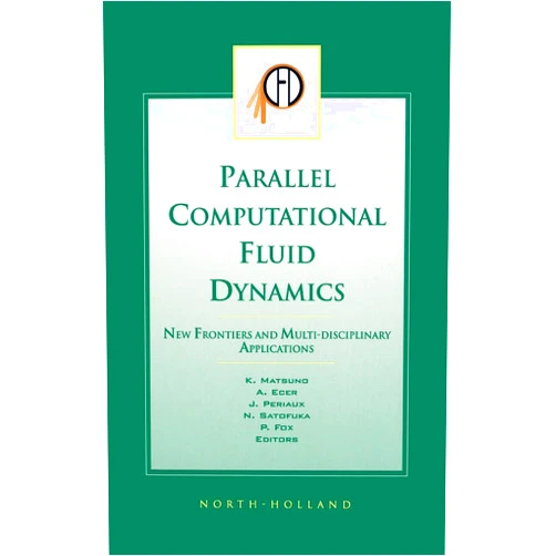 K. Matsuno,P Fox,A. Ecer,N. Satofuka,Jacques Periaux Parallel Computational Fluid Dynamics 2002: New Frontiers and Multi-Disciplinary Applications