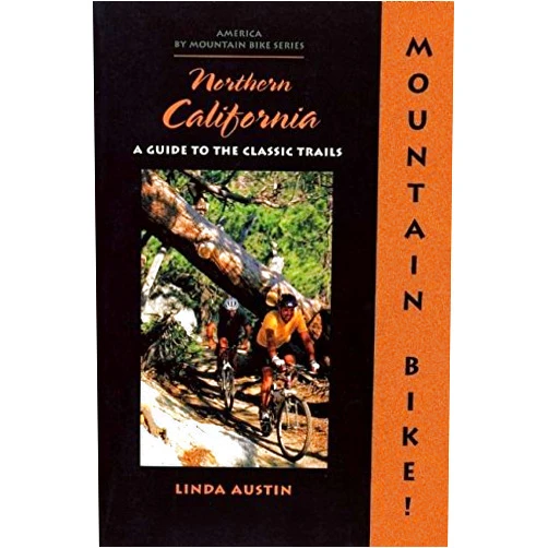 Linda Gong Austin Mountain Bike! Northern California: A Guide to the Classic Trails