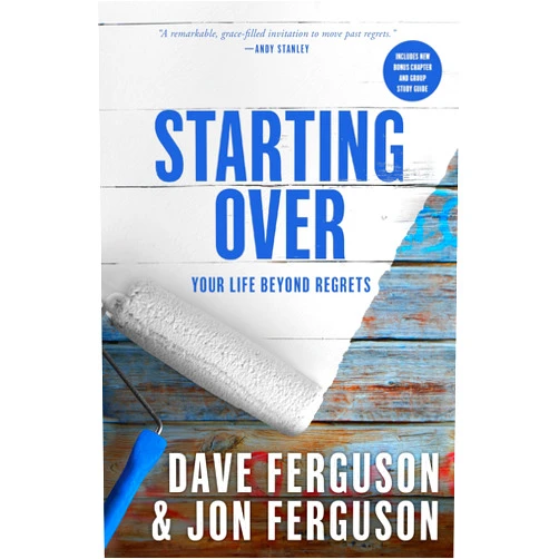 Dave Ferguson,Jon Ferguson Starting Over: Your Life Beyond Regrets