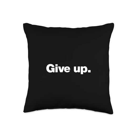 Give up. The negative and nihilistic design store. GIVE UP | A design that says GIVE UP Throw Pillow