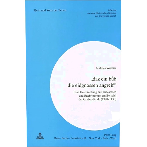 German Edition by Andreas Widmer (Author) «daz ein bub die eidgnossen angreif»: Eine Untersuchung zu Fehdewesen und Raubrittertum am Beispiel der Gruber-Fehde (1390-1430) (Zürcher Beiträge zur Geschichtswissenschaft) (German Edition)