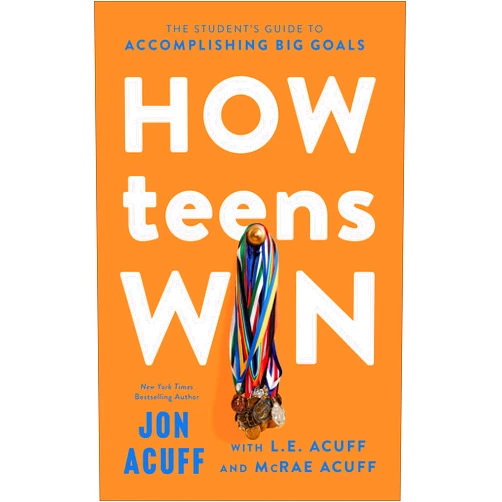 Jon Acuff,L.E. Acuff,McRae Acuff How Teens Win: The Student's Guide to Accomplishing Big Goals