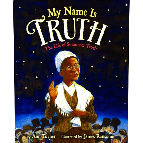 Ann Turner,James Ransome My Name Is Truth: The Life of Sojourner Truth