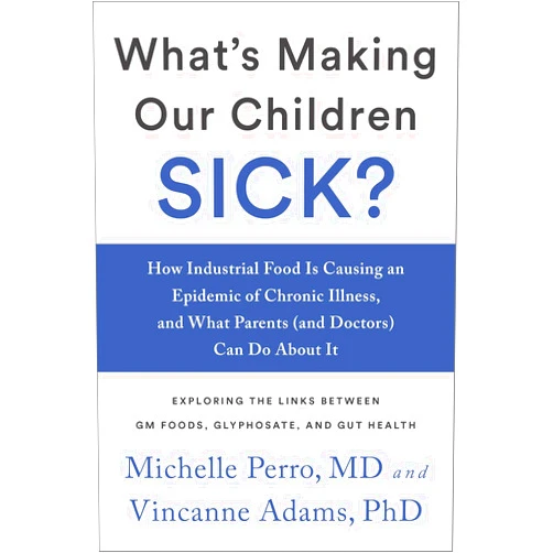 Dr. Michelle Perro MD,Vincanne Adams What's Making Our Children Sick?: How Industrial Food Is Causing an Epidemic of Chronic Illness, and What Parents (and Doctors) Can Do About It