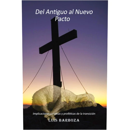Luis Alonso Barboza Jiménez Del Antiguo al Nuevo Pacto (Spanish Edition)