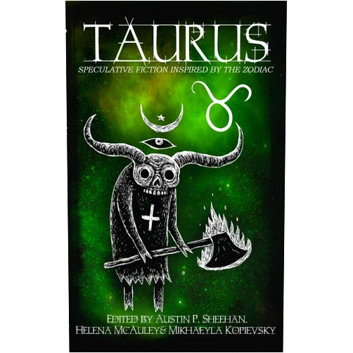 Aussie Speculative Fiction,Austin P. Sheehan,Alannah K. Pearson,Jenny Blackford,Zoey Xolton,Stephen Herczeg,Brianna Bullen,Nikky Lee,P.A. Mason,BG Hilton Taurus: Speculative Fiction Inspired by the Zodiac (The Zodiac Series)