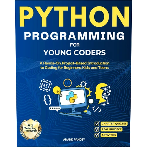 Anand Pandey Python Programming for Young Coders: A Hands-On, Project-Based Introduction to Coding for Beginners, Kids, and Teens