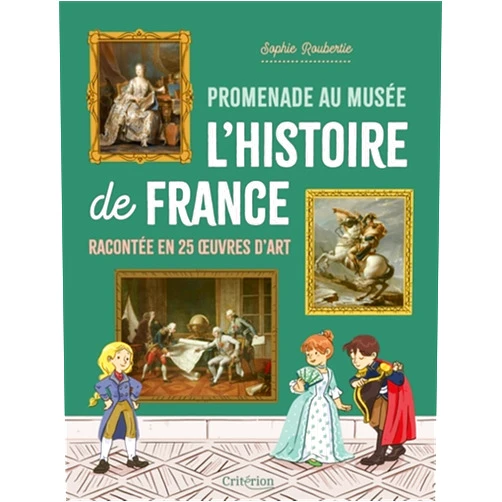 French Edition by Sophie Roubertie (Author), Eléonore Della-malva (Illustrator) Promenade au musée L'histoire de France racontée en 25 oeuvres d'art