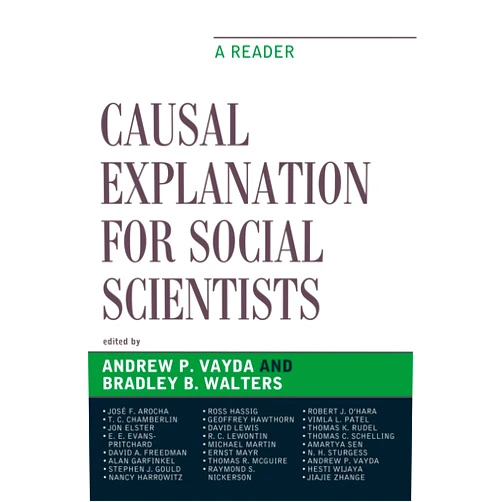 By Andrew P. Vayda (Editor), Bradley B. Walters (Editor), José F. Arocha (Contributor), T C. Chamberlin (Contributor), Jon Elster (Contributor), E E. Evans-Pritchard (Contributor), David A. Freedman (Contributor), Alan Garfinkel (Contributor), Stephen Jay Gould (Contributor), Nancy Harrowitz (Contributor), Ross Hassig (Contributor), Geoffrey Hawthorn (Contributor), David Lewis (Contributor), Richard C. Lewontin (Contributor), Michael Martin (Contributor), Ernst Mayr (Contributor), Thomas R. McGuire (Contributor), Raymond S. Nickerson (Contributor), Robert J. O'Hara (Contributor), Vimla L. Patel (Contributor), Thomas K. Rudel (Contributor), Thomas C. Schelling (Contributor), Amartya Sen (Contributor), Neil H. Sturgess (Contributor), Hesti R. Wijaya (Contributor), Jiajie Zhang (Contributor) & 22 more Causal Explanation for Social Scientists: A Reader