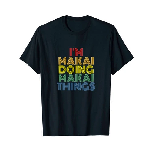 Makai Personalized Name Tees I'm Makai Doing Makai Things Funny Personalized Name T-Shirt