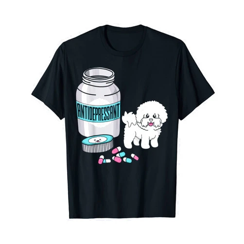Hilarious Bichon Frise Gift T-Shrit Bichon Frise Are Antidepressants Funny Dog T-Shirt T-Shirt