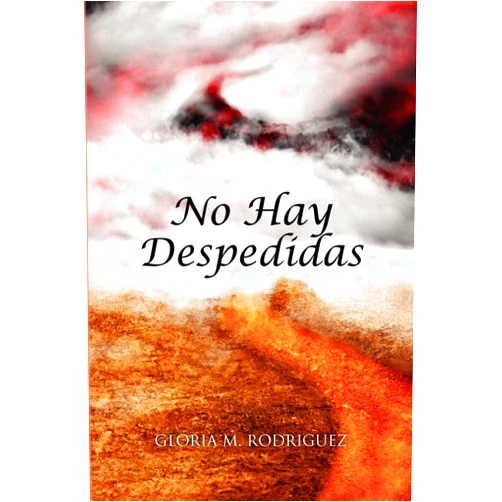 Spanish Edition by Gloria M Rodriguez (Author) No Hay Despedidas (Spanish Edition)