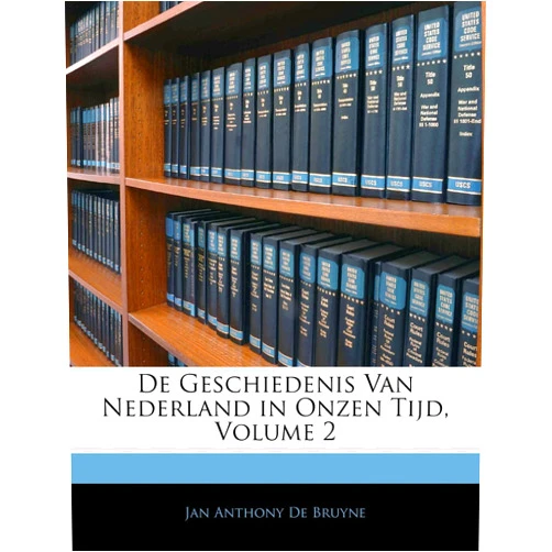 Dutch Edition by Jan Anthony De Bruyne (Author) De Geschiedenis Van Nederland in Onzen Tijd, Volume 2 (Dutch Edition)