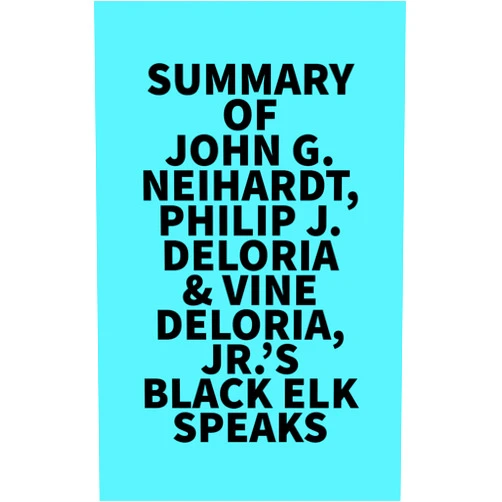   Everest Media Summary of John G. Neihardt, Philip J. Deloria & Vine Deloria, Jr.'s Black Elk Speaks
