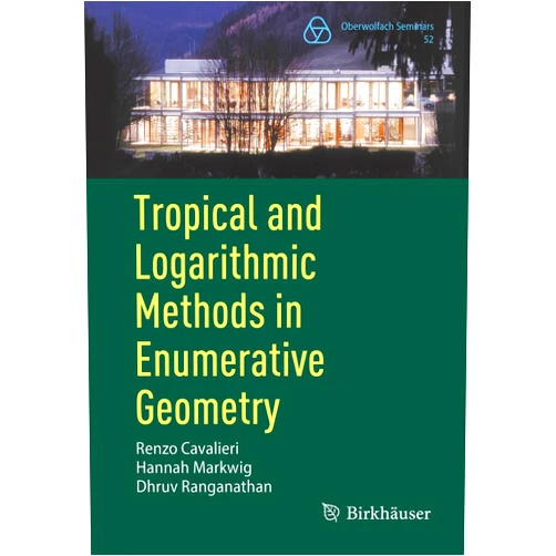 Renzo Cavalieri,Hannah Markwig,Dhruv Ranganathan Tropical and Logarithmic Methods in Enumerative Geometry (Oberwolfach Seminars)