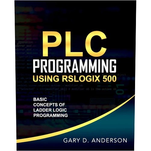 By Gary D Anderson (Author) PLC Programming Using RSLogix 500: Basic Concepts of Ladder Logic Programming