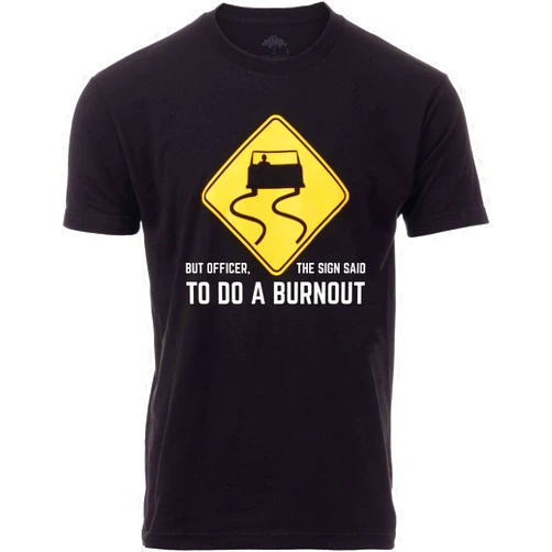 Ann Arbor T-shirt Co. But Officer, The Sign Said to do a Burnout | Funny Car Guy Auto Racing Sarcastic Sarcasm Joke Graphic T-Shirt for Men Women