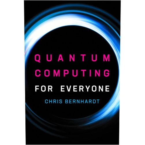 Chris Bernhardt Quantum Computing for Everyone (Mit Press)