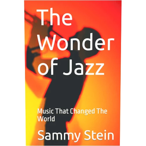 By Sammy Stein (Author) The Wonder of Jazz: Music That Changed The World
