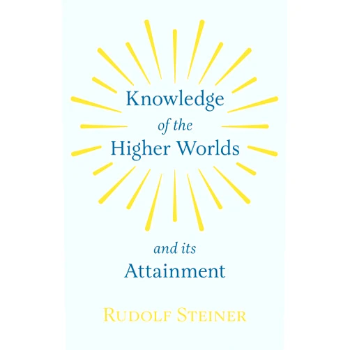 By Rudolf Steiner (Author) Knowledge of the Higher Worlds and Its Attainment